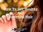 How To Get Healthy And Beautiful Hair
