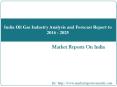 India Oil Gas Industry Analysis and Forecast Report to 2016 - 2025 PowerPoint PPT Presentation