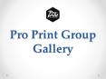 Pro Print Group Gallery PowerPoint PPT Presentation