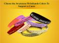 Choose the Awareness Wristbands Colors To Support a Cause PowerPoint PPT Presentation