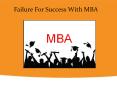 Failure For Success With MBA PowerPoint PPT Presentation