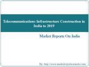 Telecommunications Infrastructure Construction in India to 2019