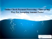 Online Check Payment Processing - Time-saving Way For Accepting Amount Faster
