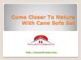 Come Closer To Nature With Cane Sofa Set PowerPoint PPT Presentation