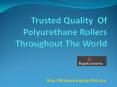Trusted Quality  Of Polyurethane Rollers Throughout The World PowerPoint PPT Presentation