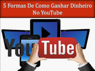 5 Formas de Como Ganhar Dinheiro no YouTube