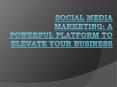 Social Media Marketing: A Powerful Platform To Elevate Your Business PowerPoint PPT Presentation