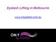 Eyelash Lifting in Melbourne - www.onlylashes.com.au PowerPoint PPT Presentation