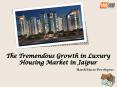 The Tremendous Growth in Luxury Housing Market in Jaipur PowerPoint PPT Presentation