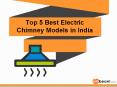 Top 5 Best Electric Chimney Models to Choose PowerPoint PPT Presentation