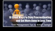 10 Great Ways to Stop Procrastinating and Get More Done in Less Time