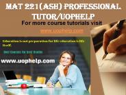 MAT 221(ASH) PROFESSIONAL TUTOR UOPHELP