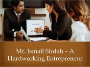 Mr. Ismail Sirdah – A Hardworking Entrepreneur