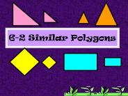 6-2 Similar Polygons