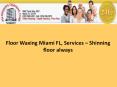 Floor Waxing Miami FL, Services – Shinning floor always PowerPoint PPT Presentation