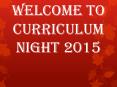 Welcome to CURRICULUM NIGHT 2015 PowerPoint PPT Presentation