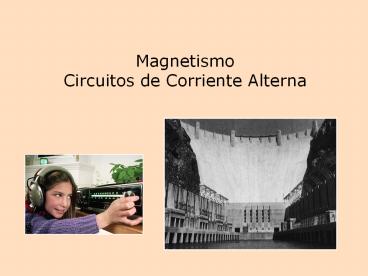 Magnetismo             Circuitos de Corriente Alterna