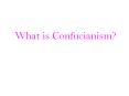 What is Confucianism? PowerPoint PPT Presentation