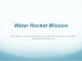 Water Rocket Mission PowerPoint PPT Presentation