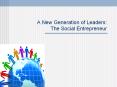A%20New%20Generation%20of%20Leaders:%20%20The%20Social%20Entrepreneur PowerPoint PPT Presentation