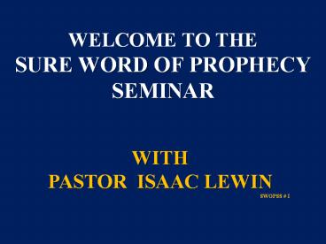 WELCOME TO THE SURE WORD OF PROPHECY SEMINAR