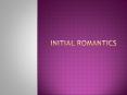 Initial Romantics PowerPoint PPT Presentation