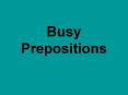 Busy Prepositions PowerPoint PPT Presentation