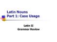Latin Nouns Part 1: Case Usage PowerPoint PPT Presentation
