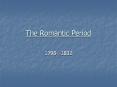 The Romantic Period PowerPoint PPT Presentation