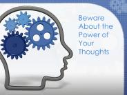 Beware About the Power of Your Thoughts