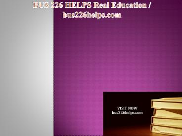 BUS 226 HELPS Real Education / bus226helps.com