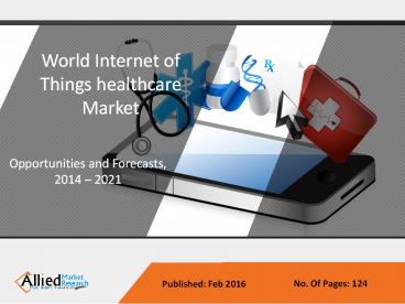 Internet of Things (IoT) healthcare Market Forecasts 2014 -2021
