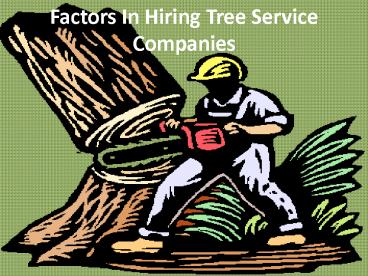 Factors In Hiring Tree Service Companies