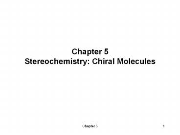 Chapter 5 Stereochemistry: Chiral Molecules
