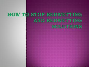 How To Stop Bedwetting And Bedwetting Solutions