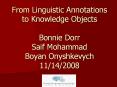 From Linguistic Annotations to Knowledge Objects  Bonnie Dorr Saif Mohammad Boyan Onyshkevych 11/14/2008 PowerPoint PPT Presentation