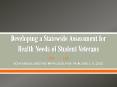 Developing a Statewide Assessment for Health Needs of Student Veterans PowerPoint PPT Presentation