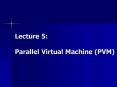 Lecture 5: Parallel Virtual Machine (PVM) PowerPoint PPT Presentation