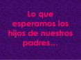 Lo que esperamos los hijos de nuestros padres PowerPoint PPT Presentation