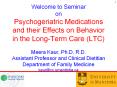 Welcome%20to%20Seminar%20on%20Psychogeriatric%20Medications%20and%20their%20Effects%20on%20Behavior%20in%20the%20Long-Term%20Care%20(LTC)%20Meera%20Kaur,%20Ph.D,%20R.D.%20Assistant%20Professor%20and%20Clinical%20Dietitian%20Department%20of%20Family%20Medicine%20kaur@cc.umanitoba.ca PowerPoint PPT Presentation