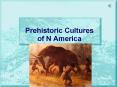 Prehistoric Cultures of N America PowerPoint PPT Presentation