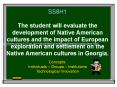 SS8H1 The student will evaluate the development of Native American cultures and the impact of European exploration and settlement on the Native American cultures in Georgia. PowerPoint PPT Presentation
