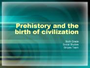 Prehistory and the birth of civilization