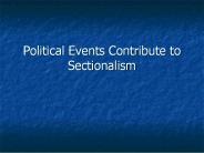 Political Events Contribute to Sectionalism
