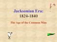 Jacksonian Era: 1824-1840 PowerPoint PPT Presentation