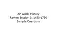 AP World History Review Session 3: 1450-1750 Sample Questions PowerPoint PPT Presentation