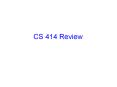 CS 414 Review PowerPoint PPT Presentation