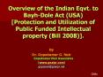 Overview of the Indian Eqvt. to Bayh-Dole Act (USA) [Protection and Utilization of Public Funded Intellectual property (Bill 2008)]. PowerPoint PPT Presentation