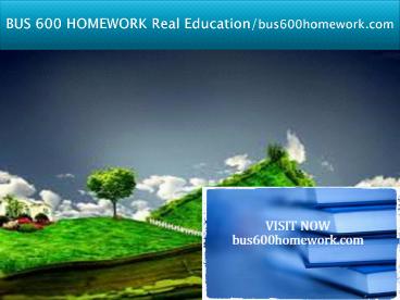 BUS 600 HOMEWORK Real Education/bus600homework.com