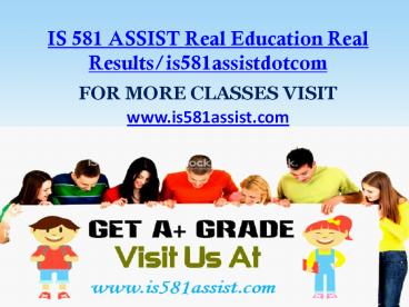 IS 581 ASSIST Real Education Real Results/is581assistdotcom
